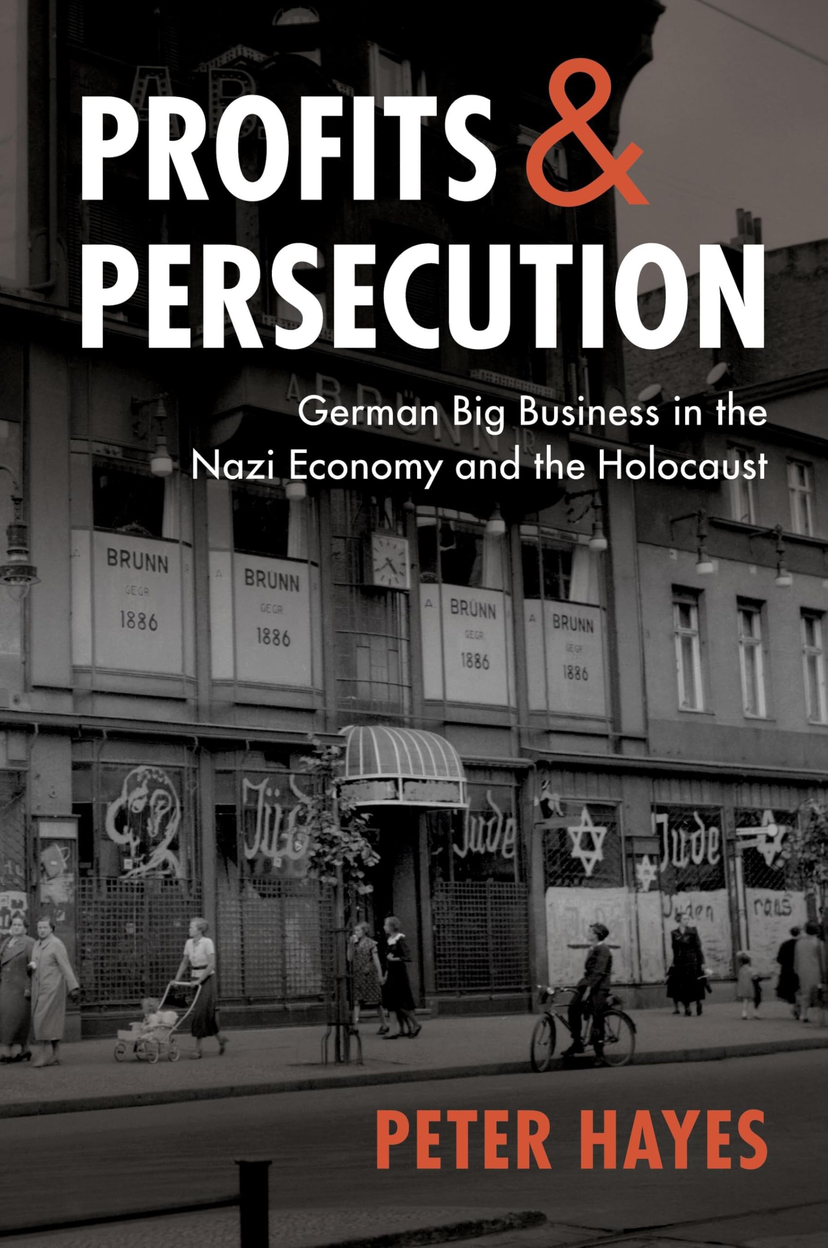 Profits and Persecution: German Big Business in the Nazi Economy and the Holocaust