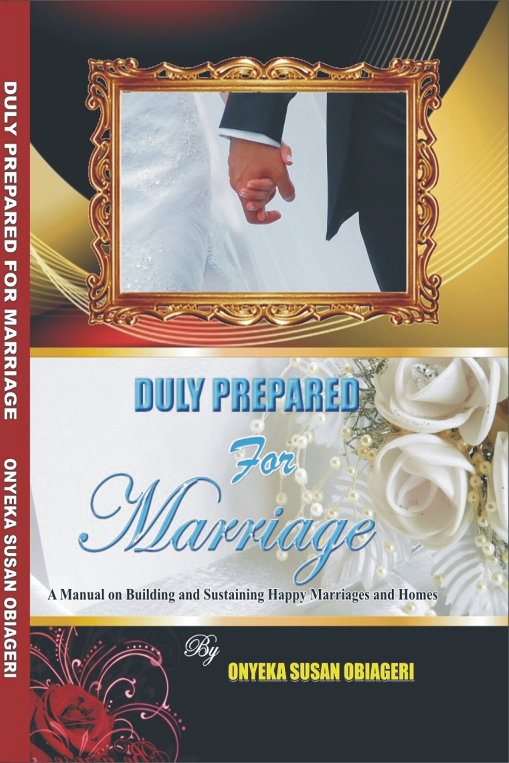 Duly Prepared for Marriage: A Manual on Building and Sustaining Happy Marriages and Homes