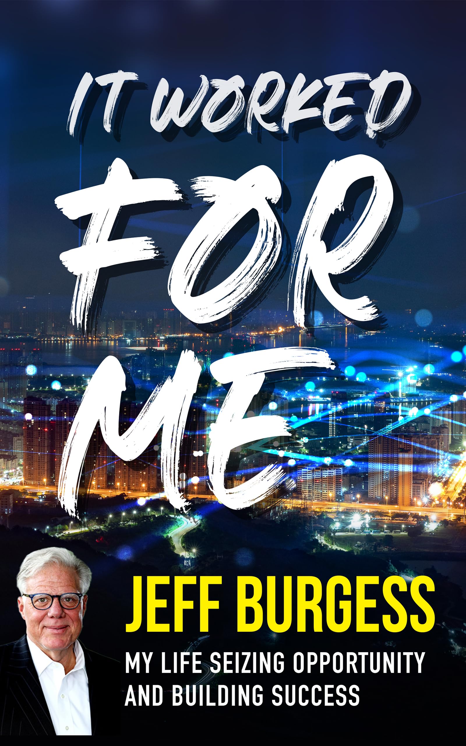 It Worked For Me: My Life Seizing Opportunity and Building Success