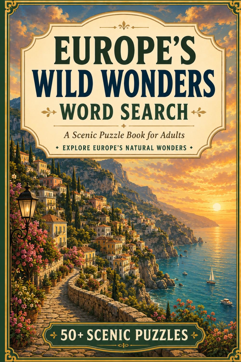 Europe’s Wild Wonders Word Search: A Scenic Puzzle Book for Adults & Seniors with 50+ Puzzles Inspired by Europe’s Natural Wonders
