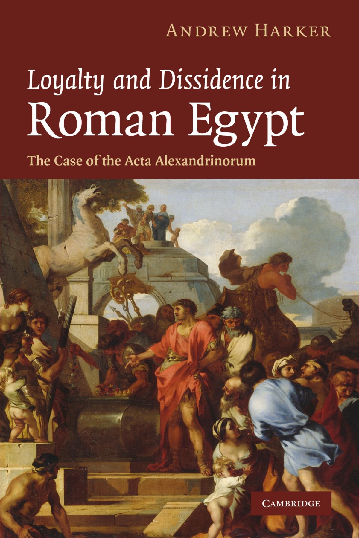 Loyalty and Dissidence in Roman Egypt: The Case of the Acta Ale .9780521182584