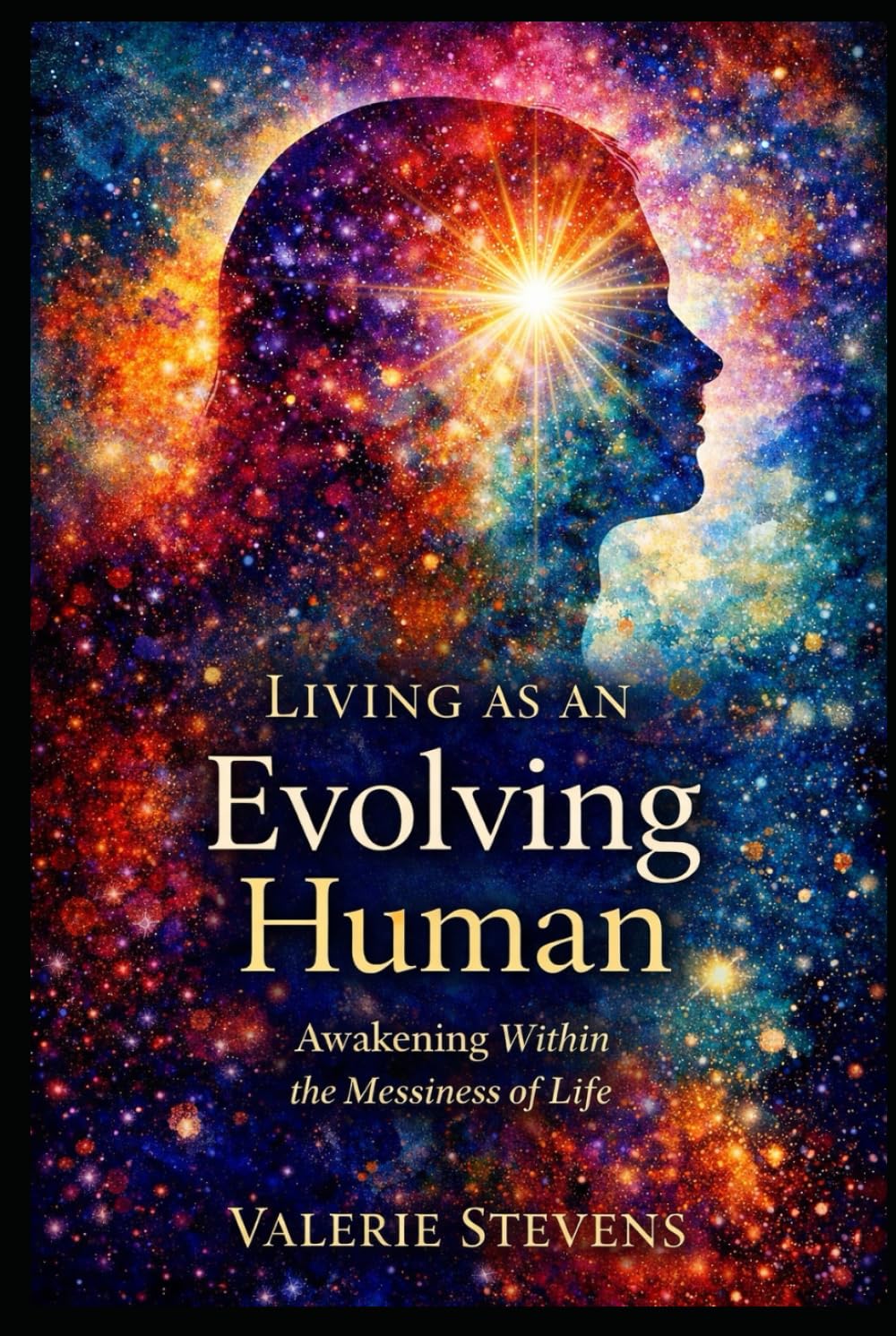 Living As An Evolving Human: Awakening Within The Messiness Of Life