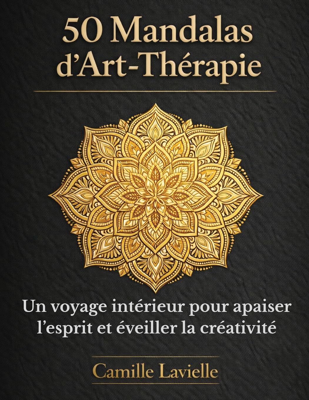 50 Mandalas d'Art-Thérapie: Un voyage intérieur pour apaiser l'esprit et éveiller la créativité