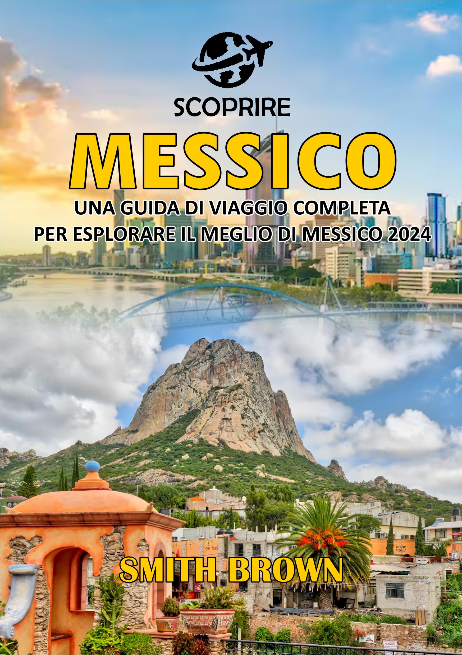 SCOPRIRE MESSICO: UNA GUIDA DI VIAGGIO COMPLETA PER ESPLORARE IL MEGLIO DI MESSICO 2024 (Italian Edition)