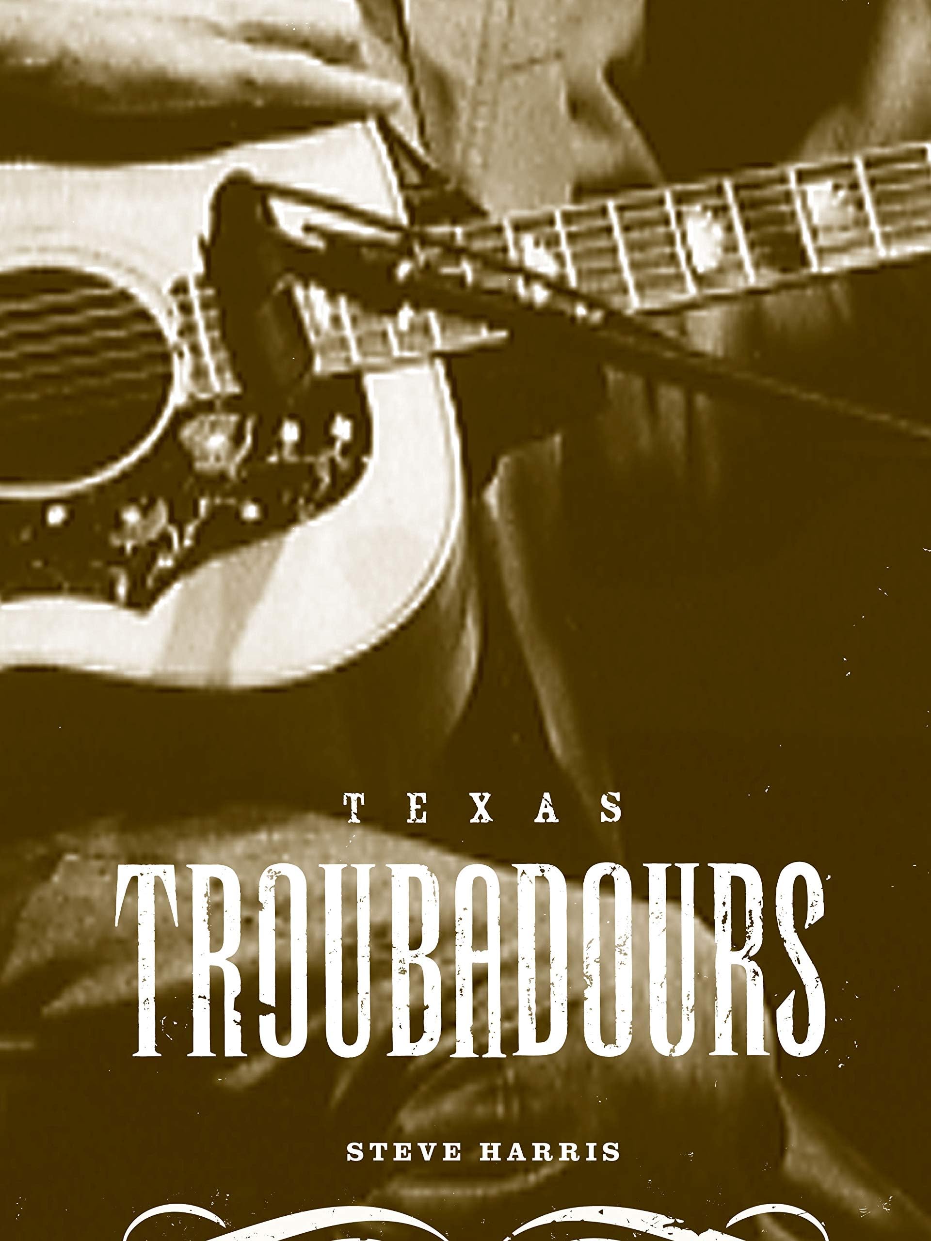 Texas Troubadours (Jack and Doris Smothers Series in Texas History, Life, and Culture)