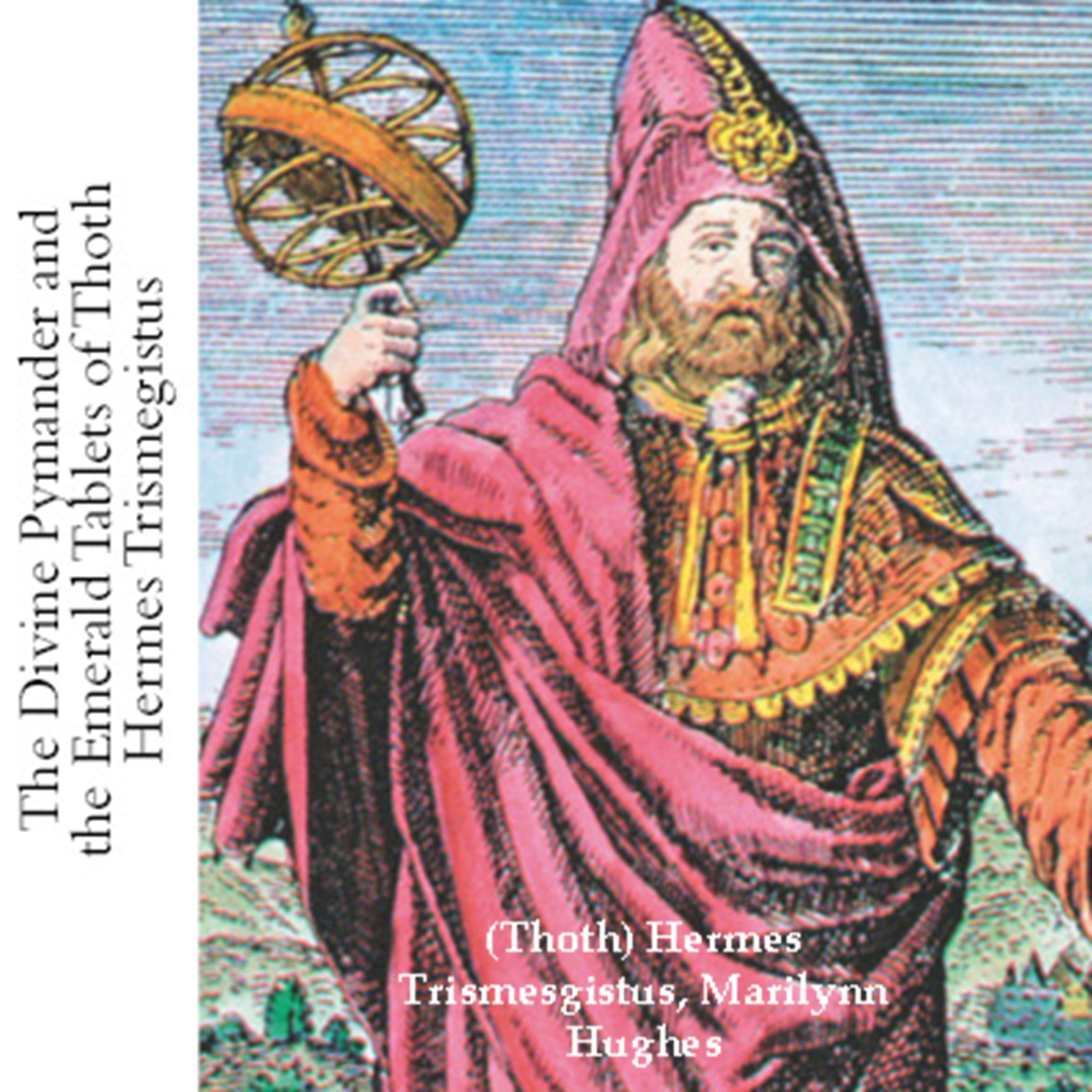 The Divine Pymander and the Emerald Tablets of Thoth Hermes Trismegistus