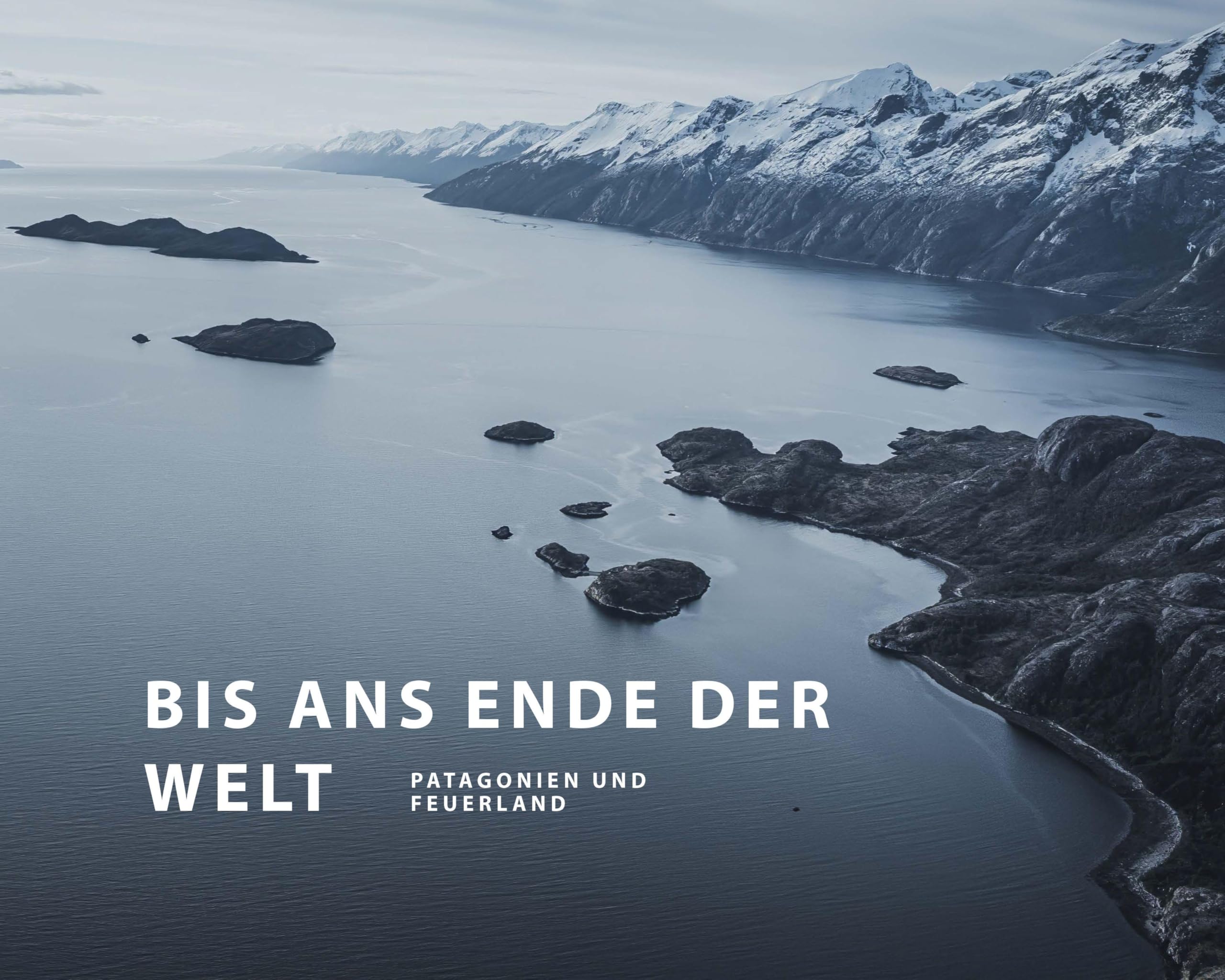 Bis ans Ende der Welt: Patagonien und Feuerland