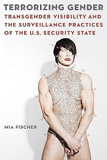 Terrorizing Gender: Transgender Visibility and the Surveillance Practices of the U.S. Security State (Expanding Frontiers: Interdisciplinary Approaches to Studies of Women, Gender, and Sexuality)