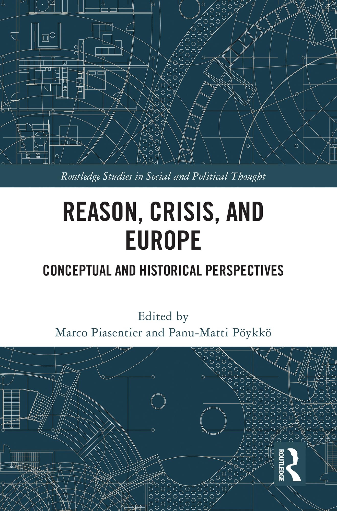 Reason, Crisis, and Europe: Conceptual and Historical Perspectives (Routledge Studies in Social and Political Thought)