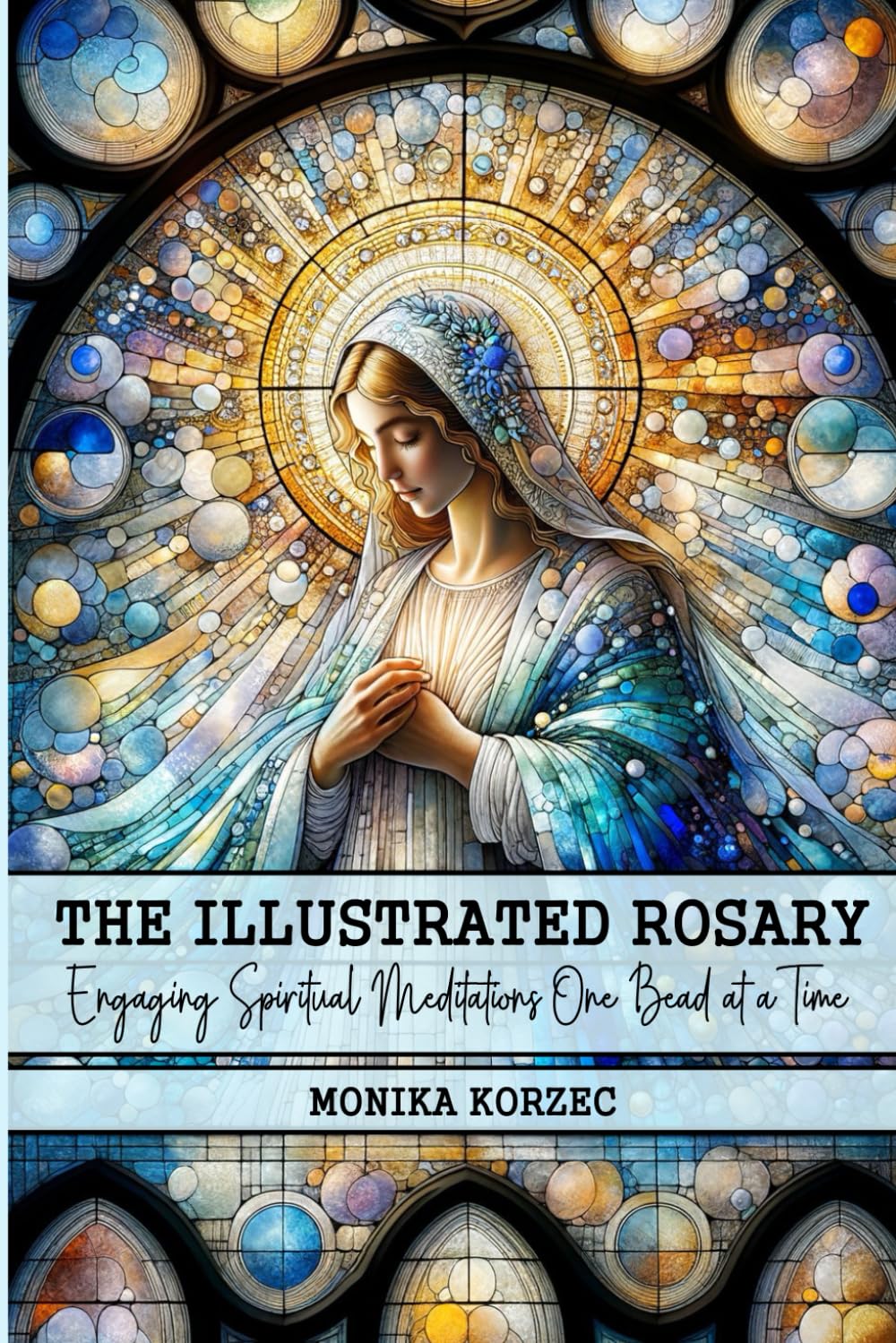 THE ILLUSTRATED ROSARY: Engaging Spiritual Meditations One Bead at a Time