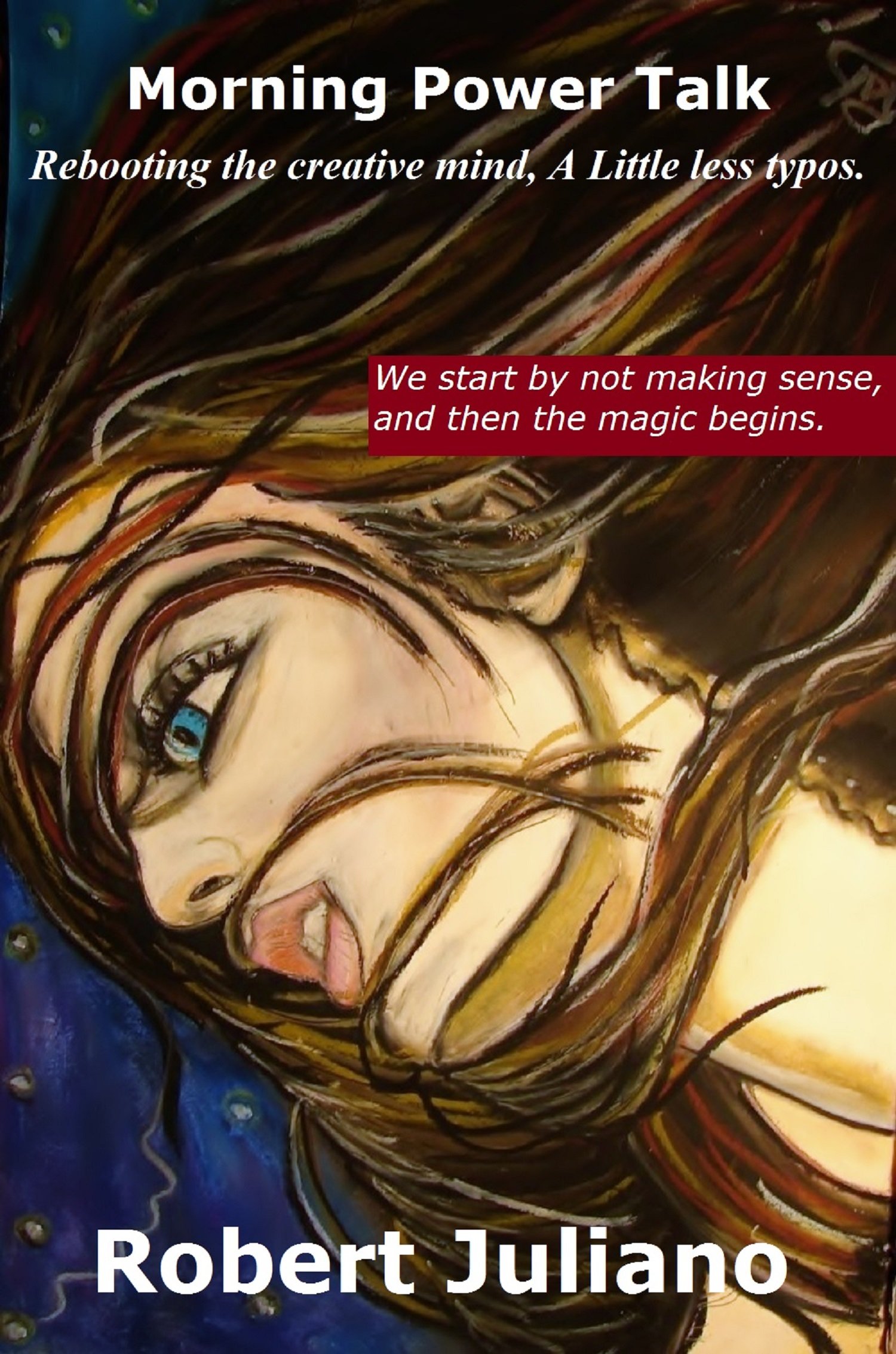 Morning Power Talk. Rebooting the creative mind, A little less typos. (Typos and all Book 2)