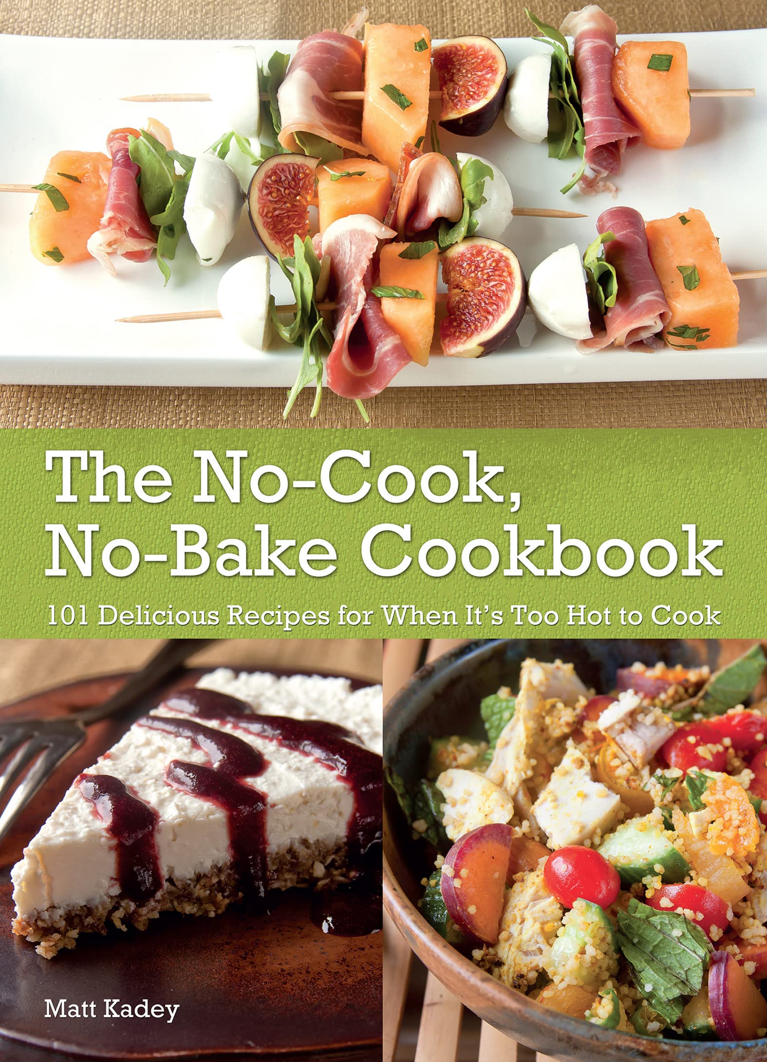 The No-Cook No-Bake Cookbook: 101 Delicious Recipes for When It's Too Hot to Cook