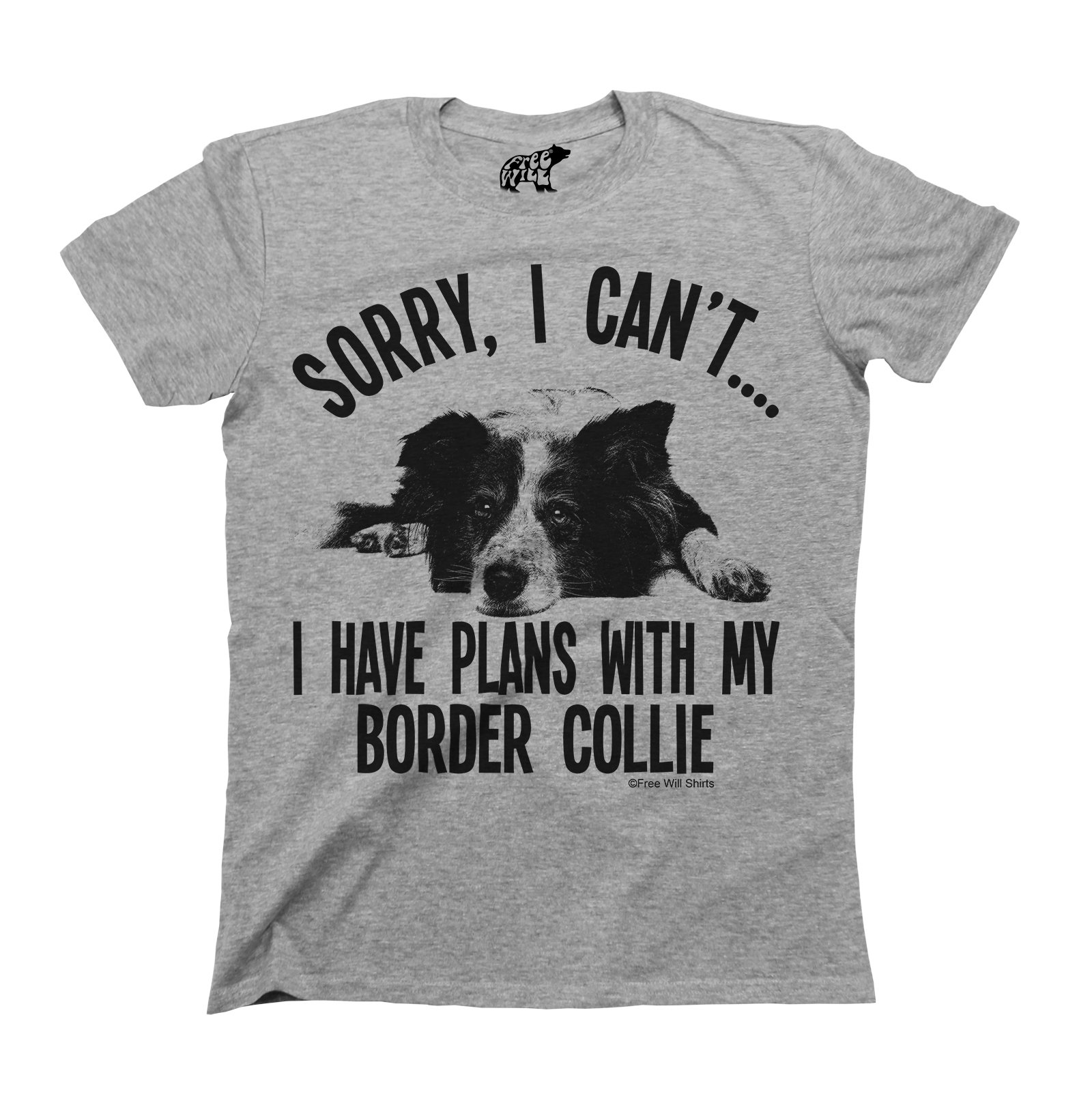 Free Will Shirts Sorry I Cant I Have Plans with My Border Collie - Mens or Womens Unisex Dog Pet T-Shirt… Grey