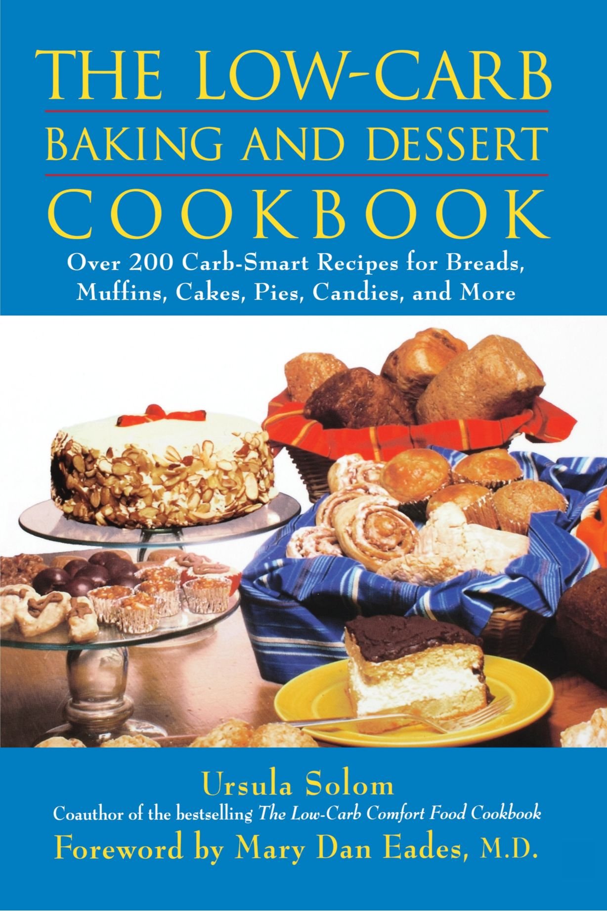 The Low-Carb Baking and Dessert Cookbook: Over 200 Carb-Smart Recipes for Breads, Muffins, Cakes, Pies, Candies, and More. Foreword by Mary Dan Eades