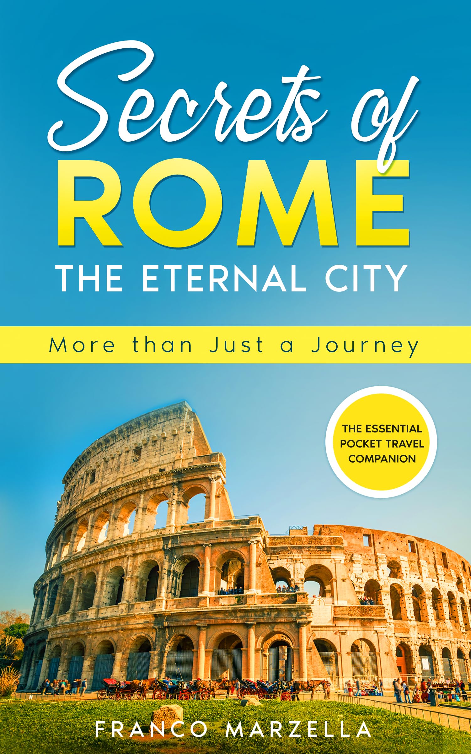 Secrets of Rome: A Rome Travel Guide (More Than Just a Journey)