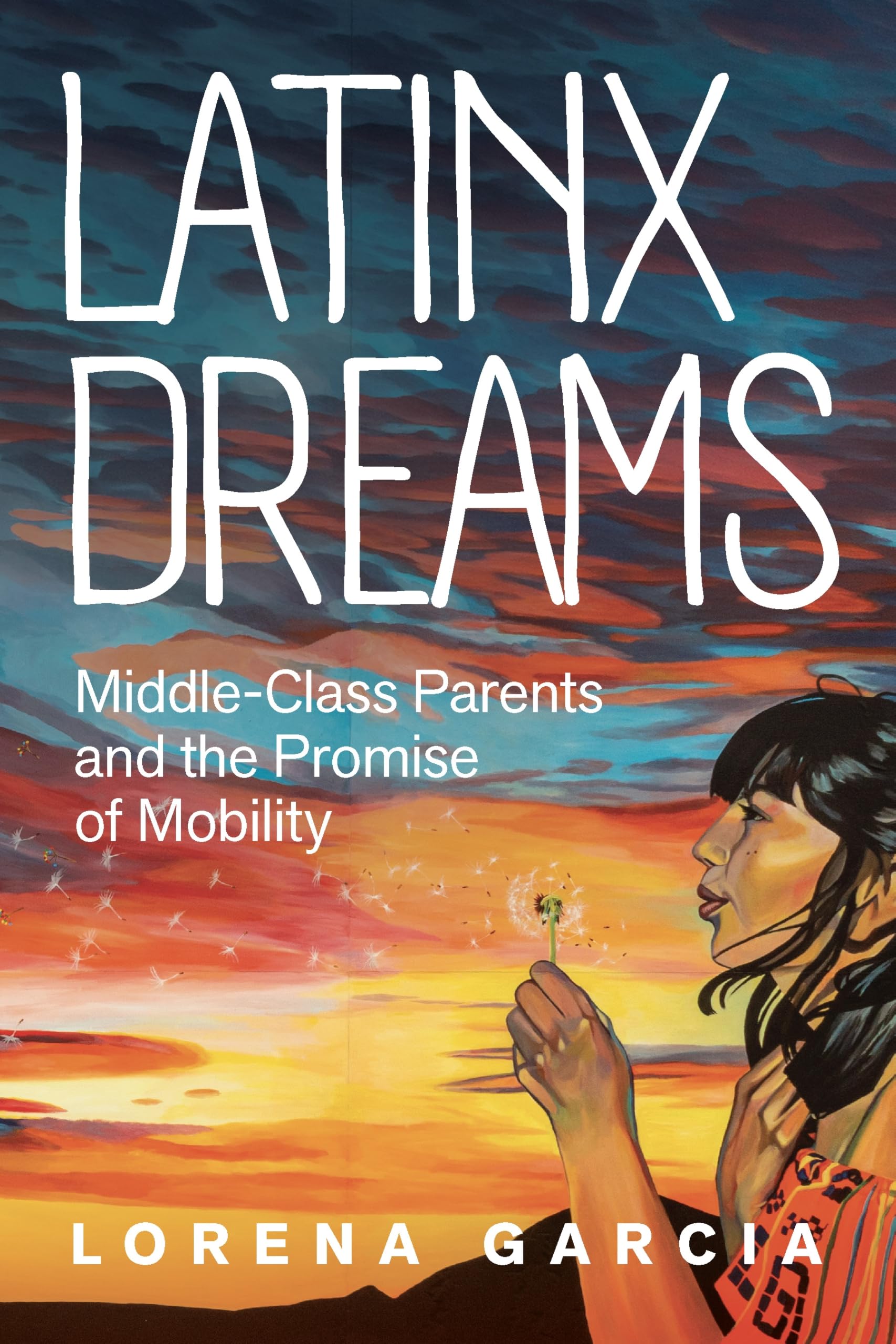 Latinx Dreams: Middle-Class Parents and the Promise of Mobility (Latina/o Sociology)