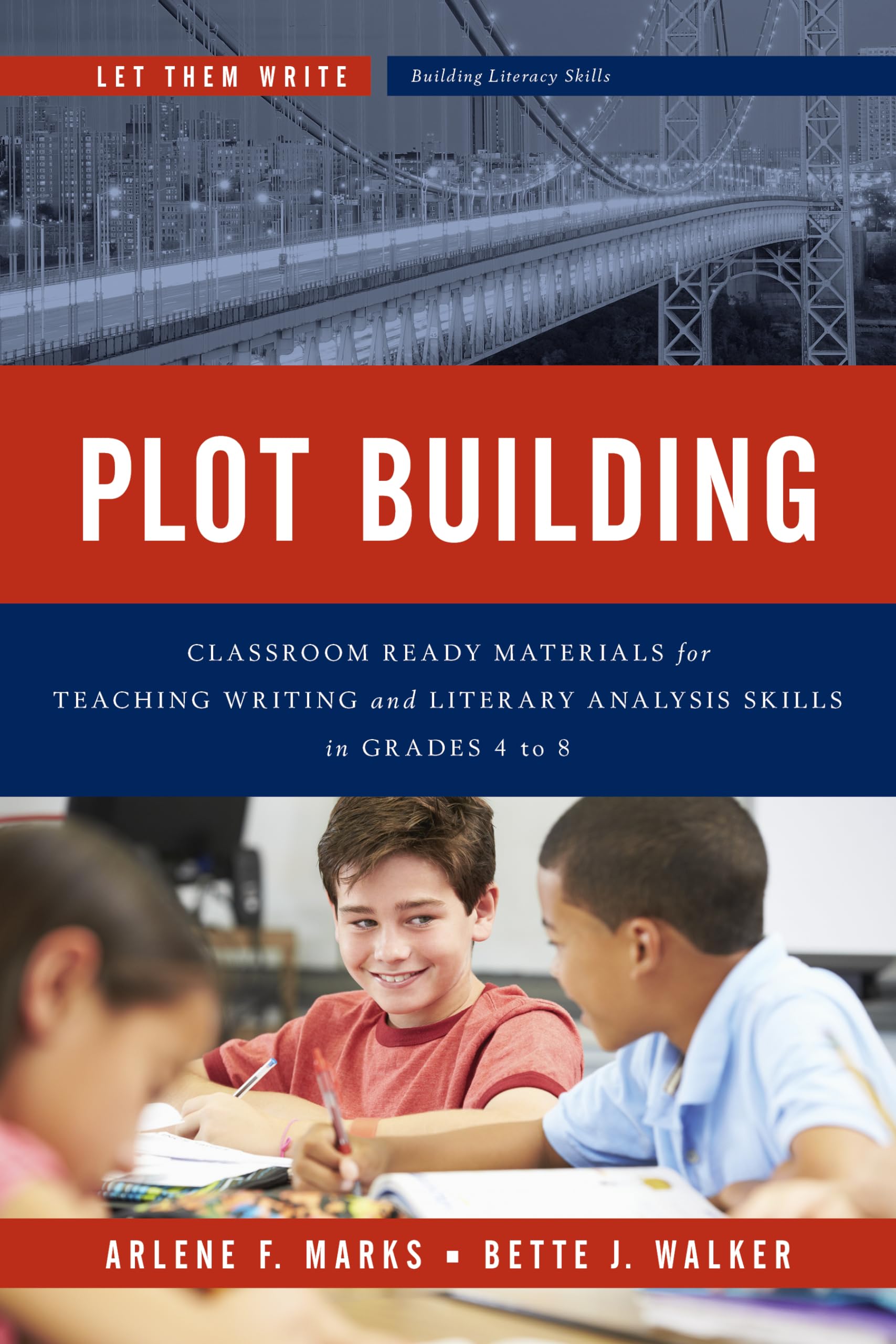 Plot Building: Classroom Ready Materials for Teaching Writing and Literary Analysis Skills in Grades 4 to 8 (Let Them Write: Building Literacy Skills)