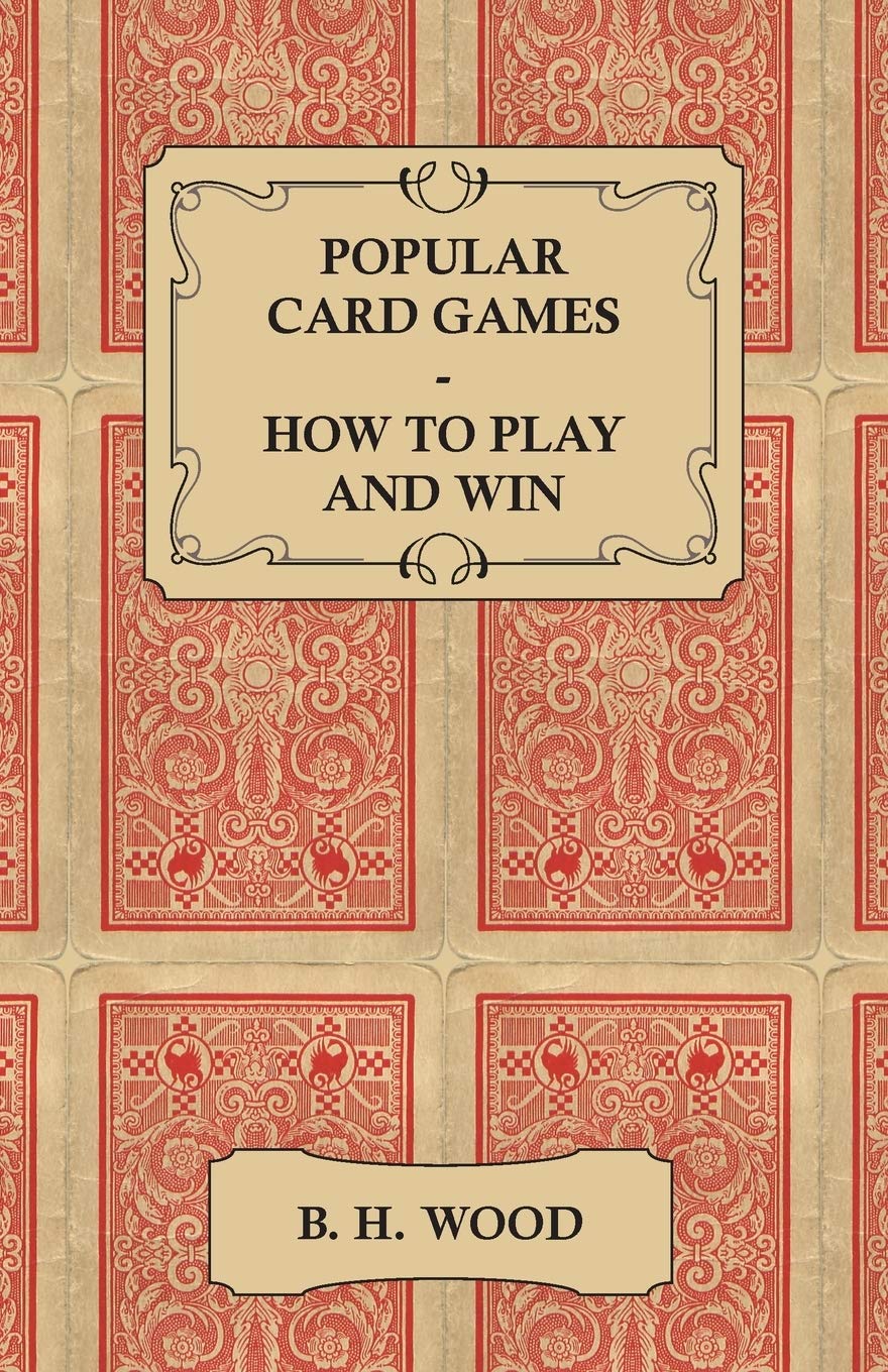 Popular Card Games - How to Play and Win - The Twenty Favourite Card Games for Two or More Players, with Rules and Hints on Play
