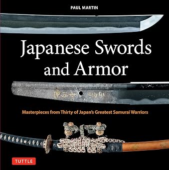 Japanese Swords and Armor Masterpieces from Thirty of Japans Most Famous Samurai Warriors