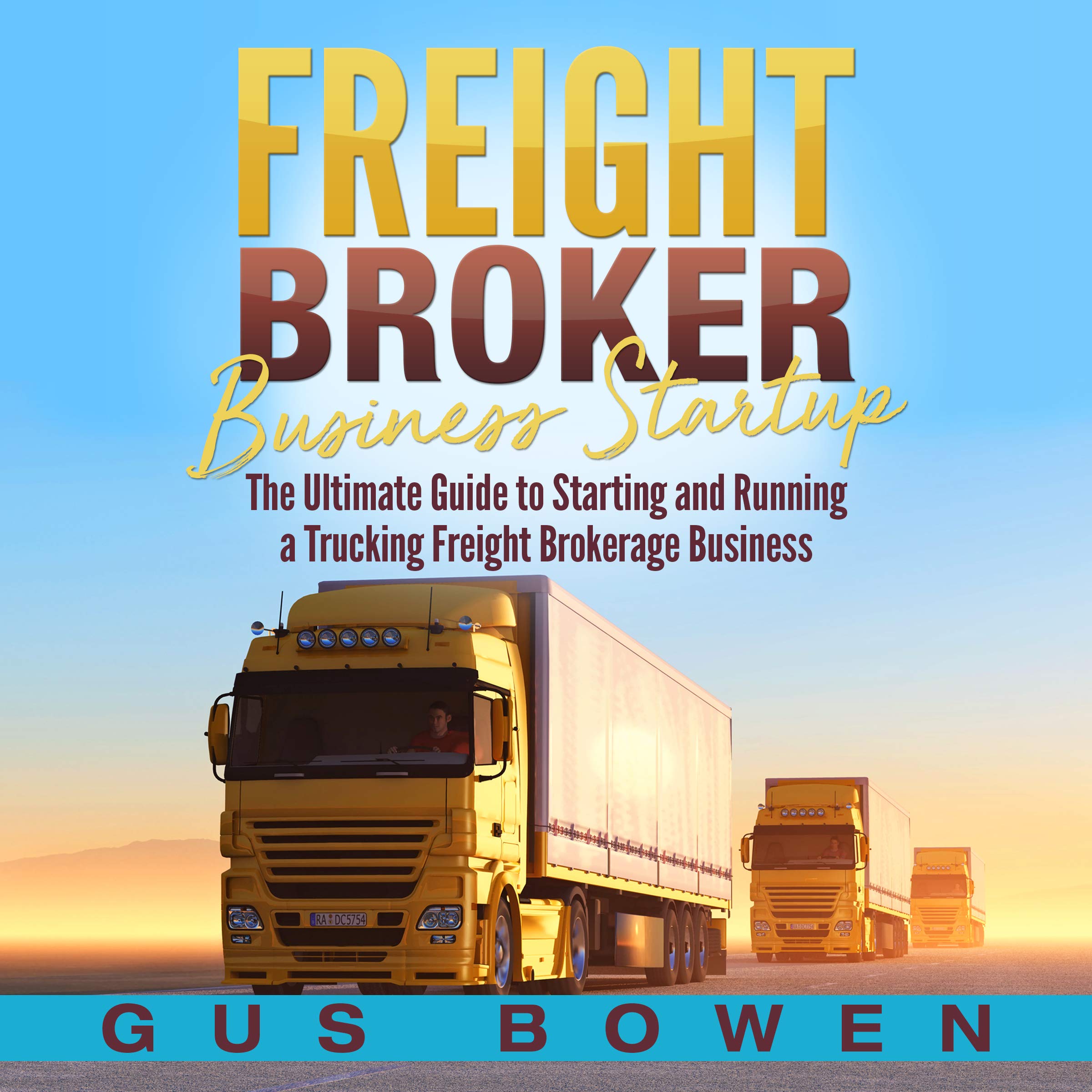 Cover art for Freight Broker Business Startup: The Ultimate Guide to Starting and Running a Trucking Freight Brokerage Business