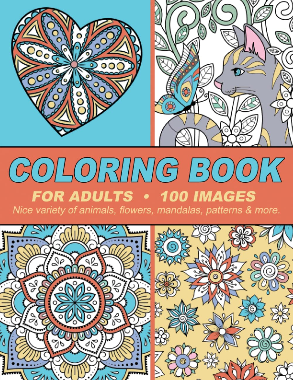 Coloring Book For Adults: 100 Images - Nice variety of animals, flowers, mandalas, patterns & more.