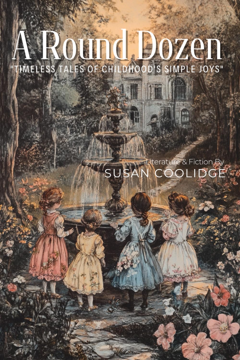 A Round Dozen By Susan Coolidge (Illustrated & Annotated): Whimsical Victorian Tales of Childhood and Moral Lessons