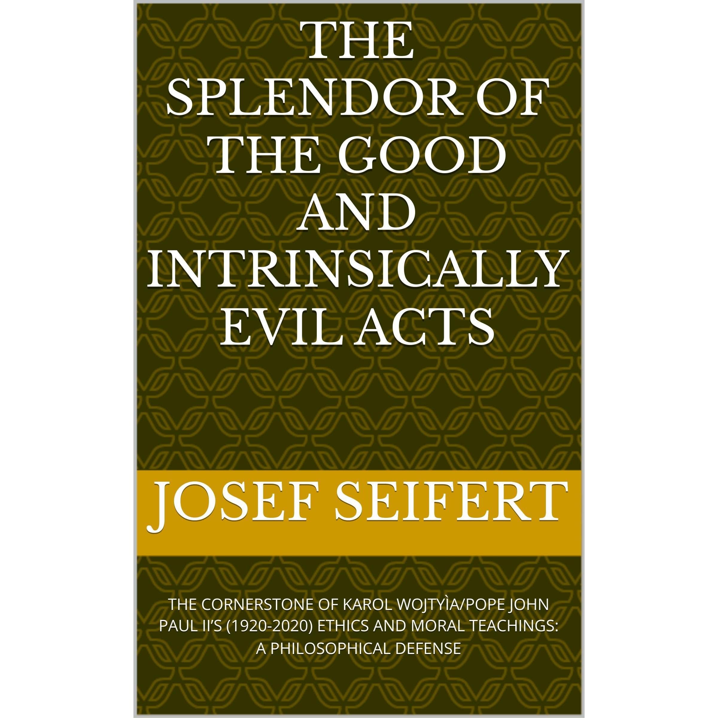THE SPLENDOR OF THE GOOD AND INTRINSICALLY EVIL ACTS