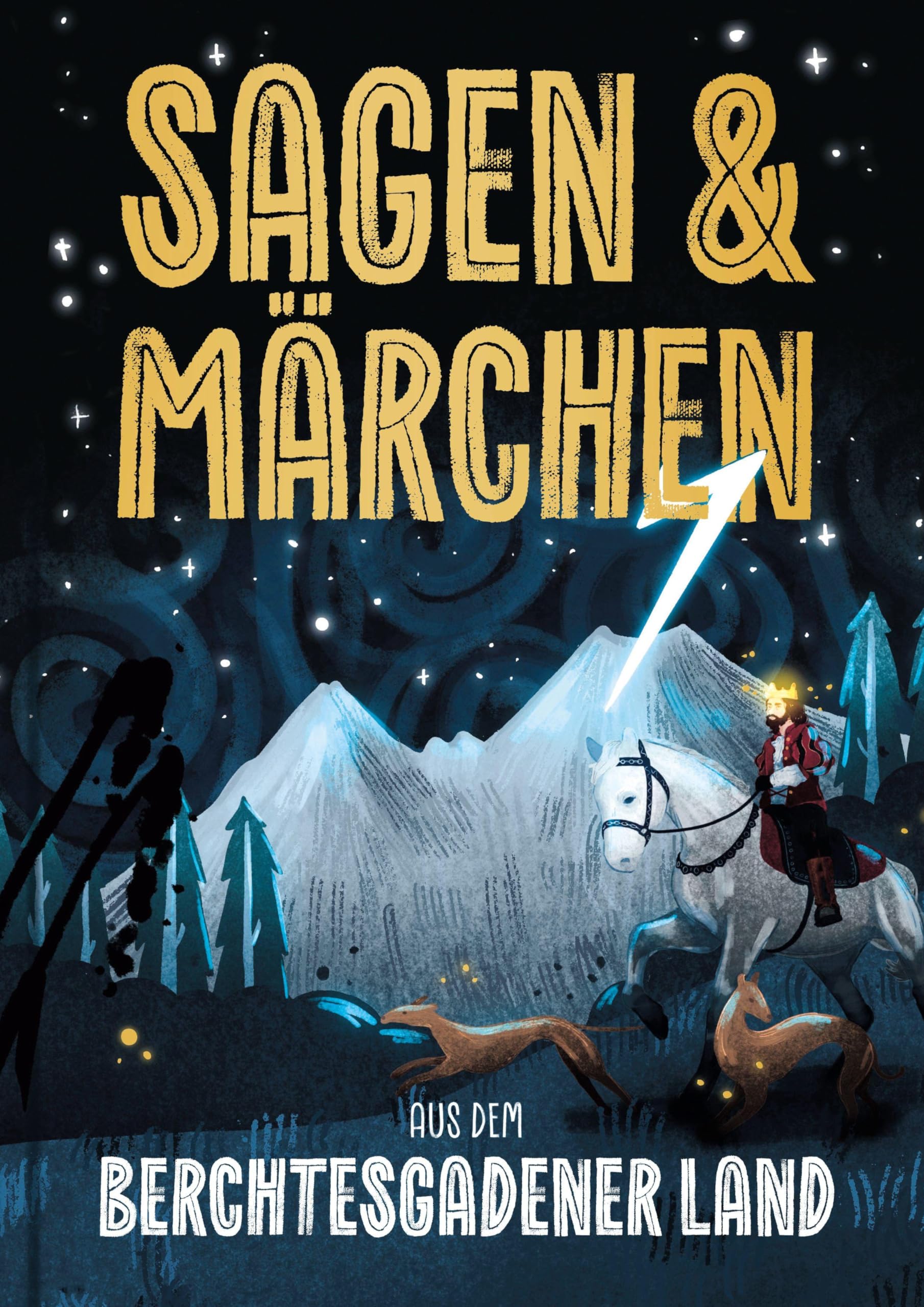 Sagen und Märchen aus dem Berchtesgadener Land: Von der Steinernen Agnes bis König Watzmann