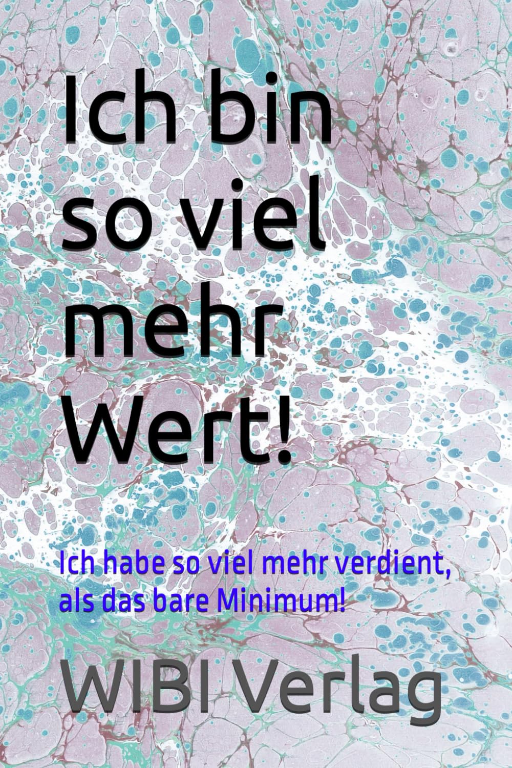 Buy Ich bin so viel mehr Wert!: Ich habe so viel mehr verdient, als das