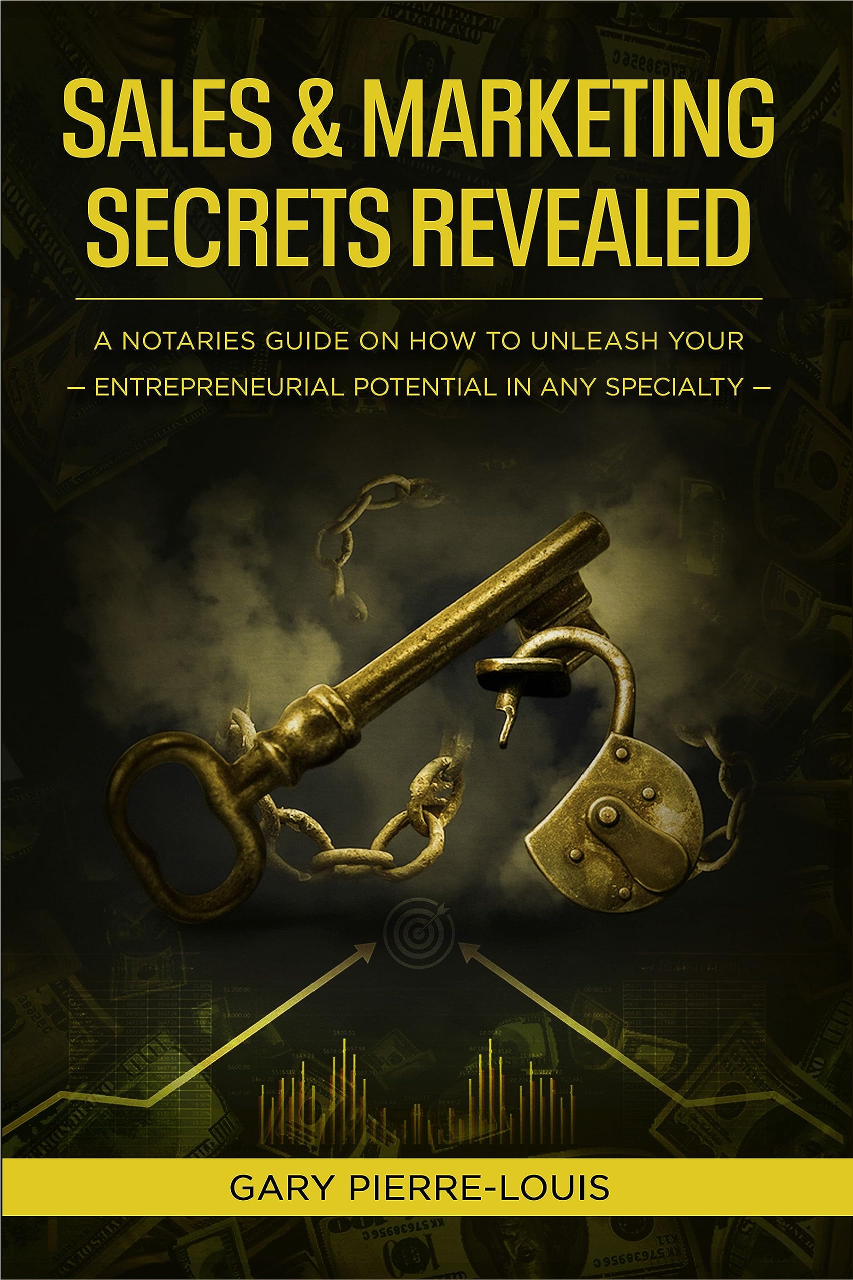 Sales & Marketing Secrets Revealed: A Notaries Guide on How to Unleash Your Entrepreneurial Potential in Any Specialty