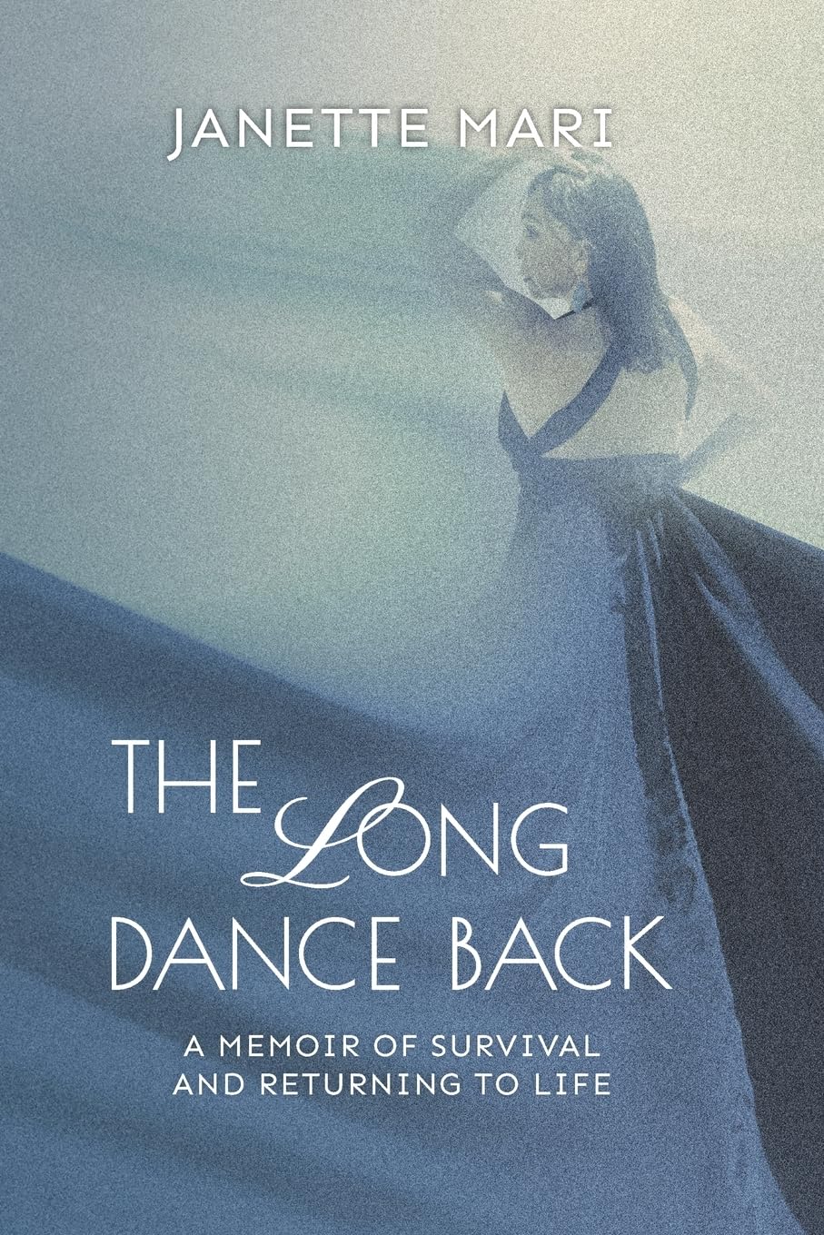 The Long Dance Back: A Memoir of Survival and Returning to Life