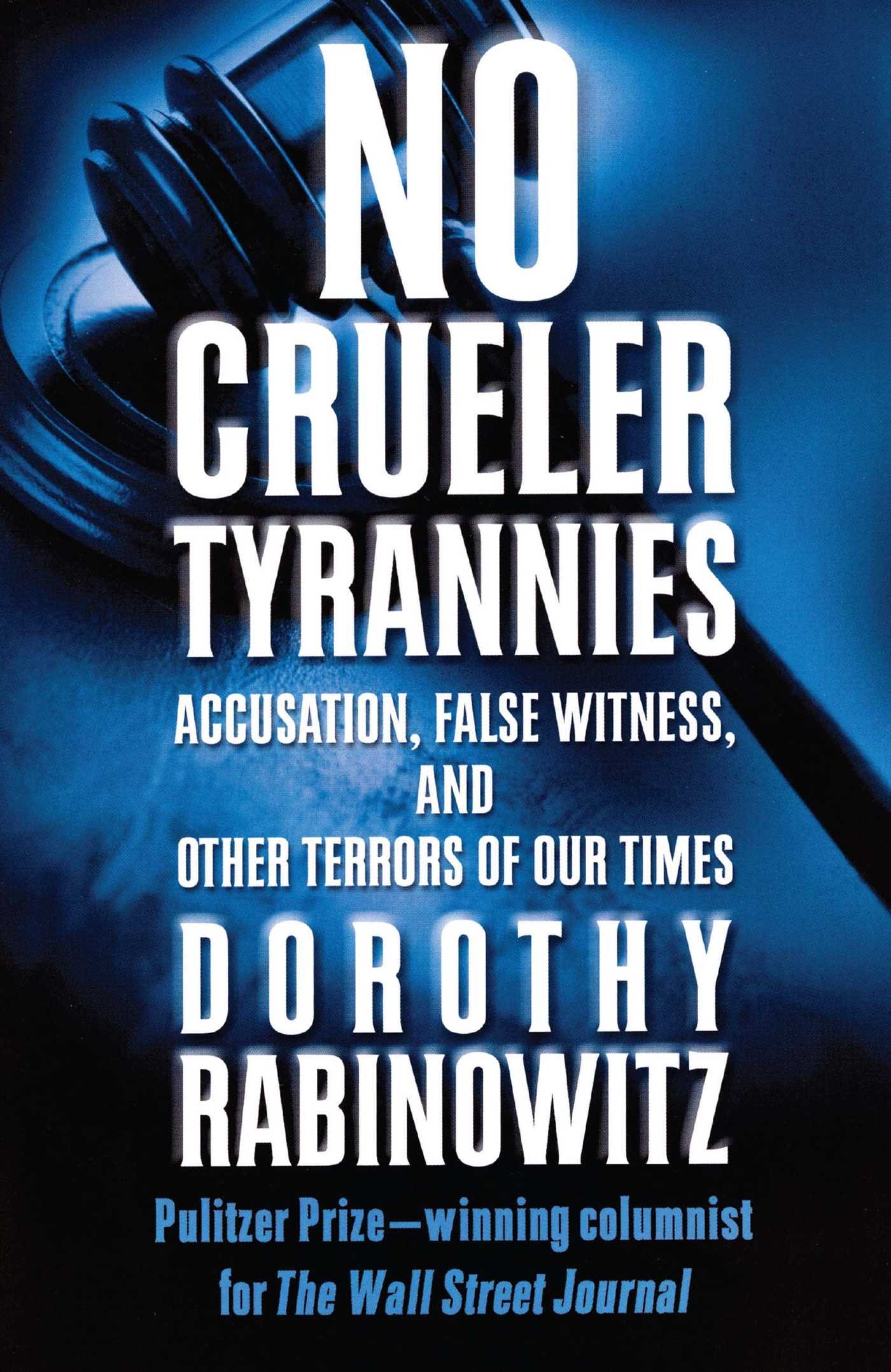 No Crueler Tyrannies: Accusation, False Witness, and Other Terrors of Our Times (Wall Street Journal Book)