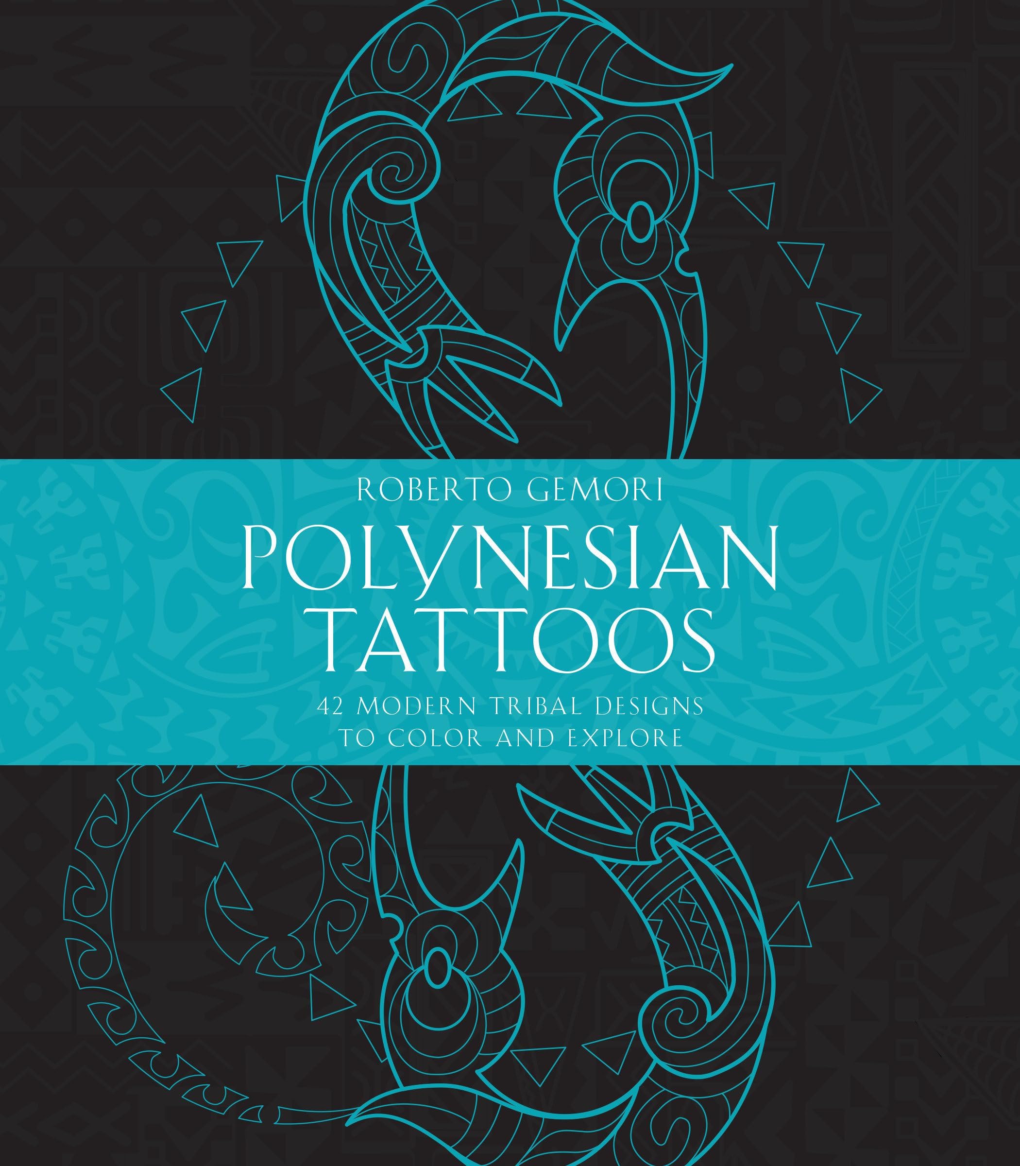 Polynesian Tattoos: 42 Modern Tribal Designs to Color and Explore