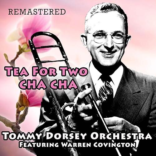 Tea for Two Cha Cha (Remastered) by Tommy Dorsey Orchestra featuring