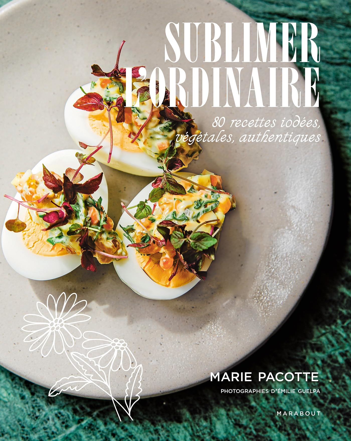 Sublimer l'ordinaire: 80 recettes iodées, végétales, authentiques: 39684