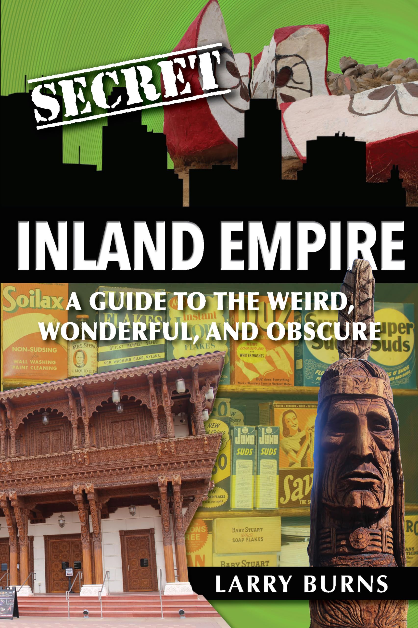Secret Inland Empire A Guide to the Weird, Wonderful, and Obscure