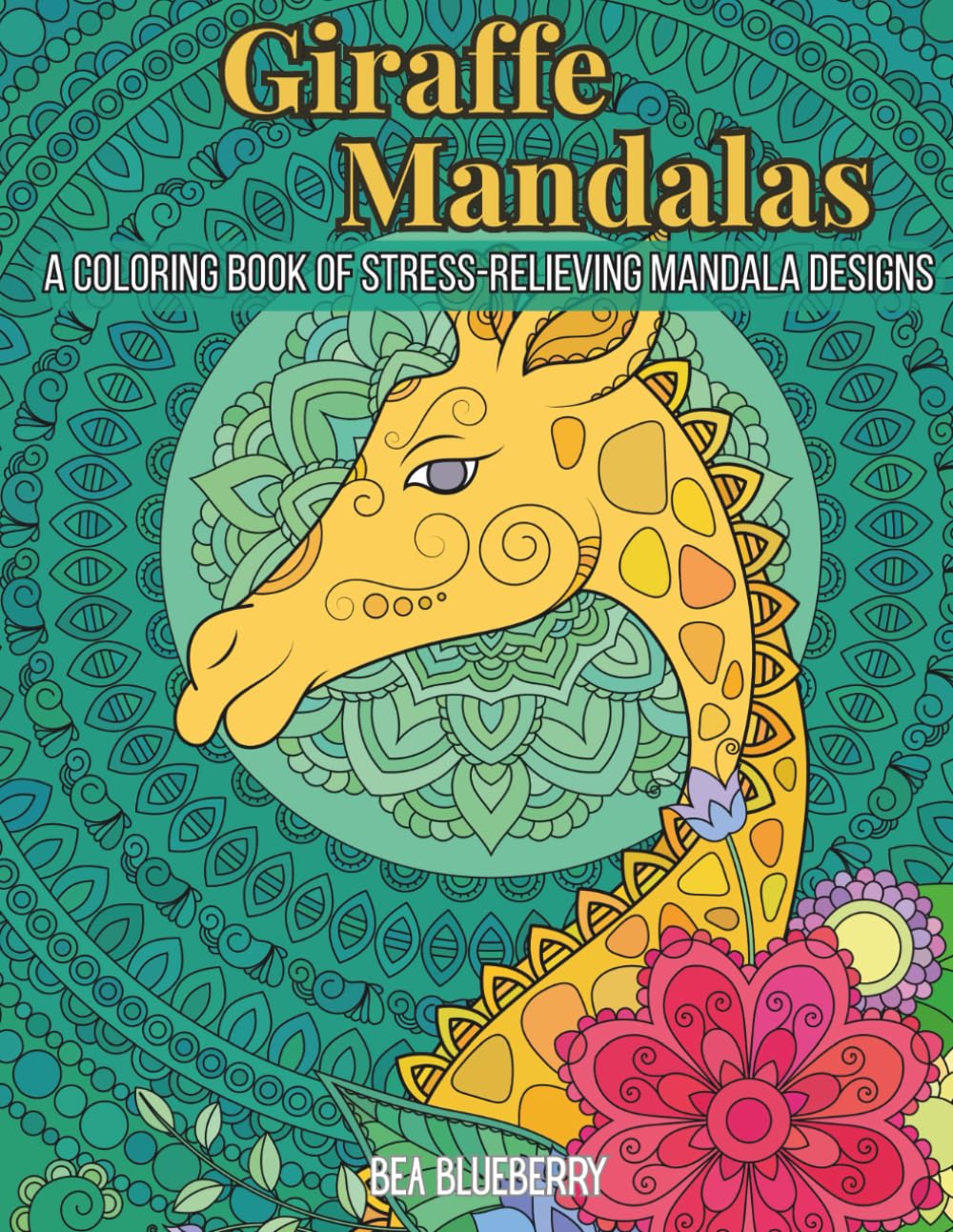 Giraffe Mandalas: A Coloring Book of Stress-Relieving Mandala Designs