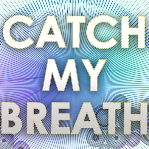 Catch My Breath Catching My Breath Letting It Go