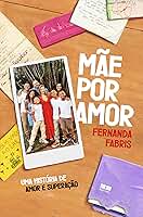 Mãe por amor: Uma história de amor e superação
