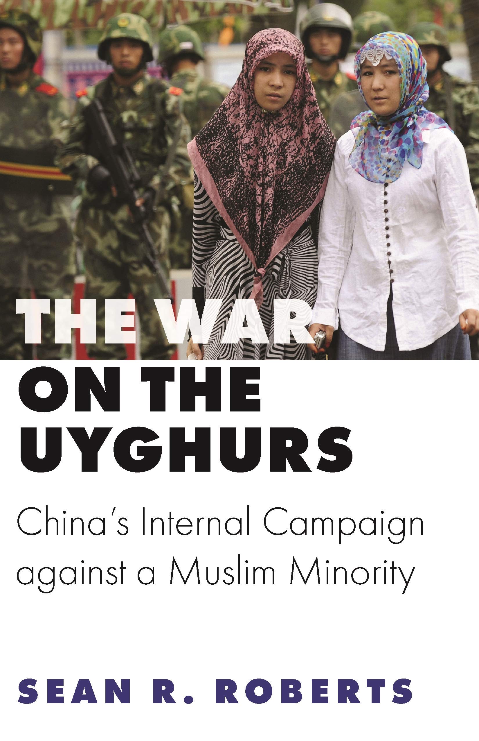 The War on the Uyghurs: China's Internal Campaign against a Muslim Minority (Princeton Studies in Muslim Politics)