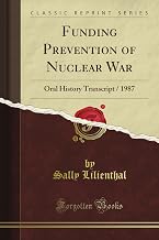 Funding Prevention of Nuclear War: Oral History Transcript / 1987 (Classic Reprint)
