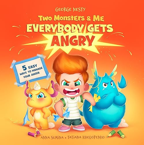 Two Monsters and Me - Everybody gets Angry: A Fun Picture Children’s Book about Anger Management. (Emotions &amp; Feelings 1)