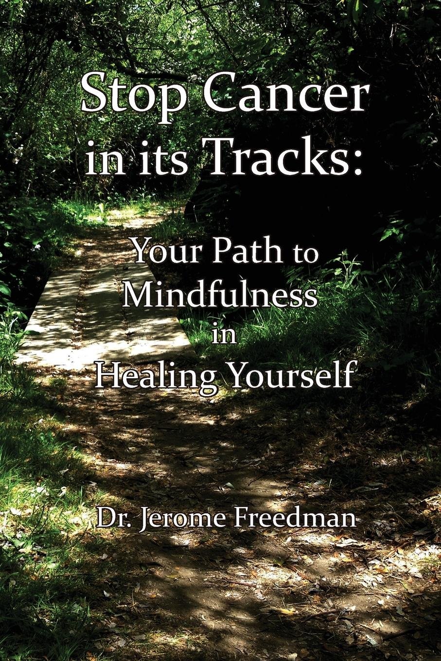 Stop Cancer in its Tracks: Your Path to Mindfulness in Healing: 3
