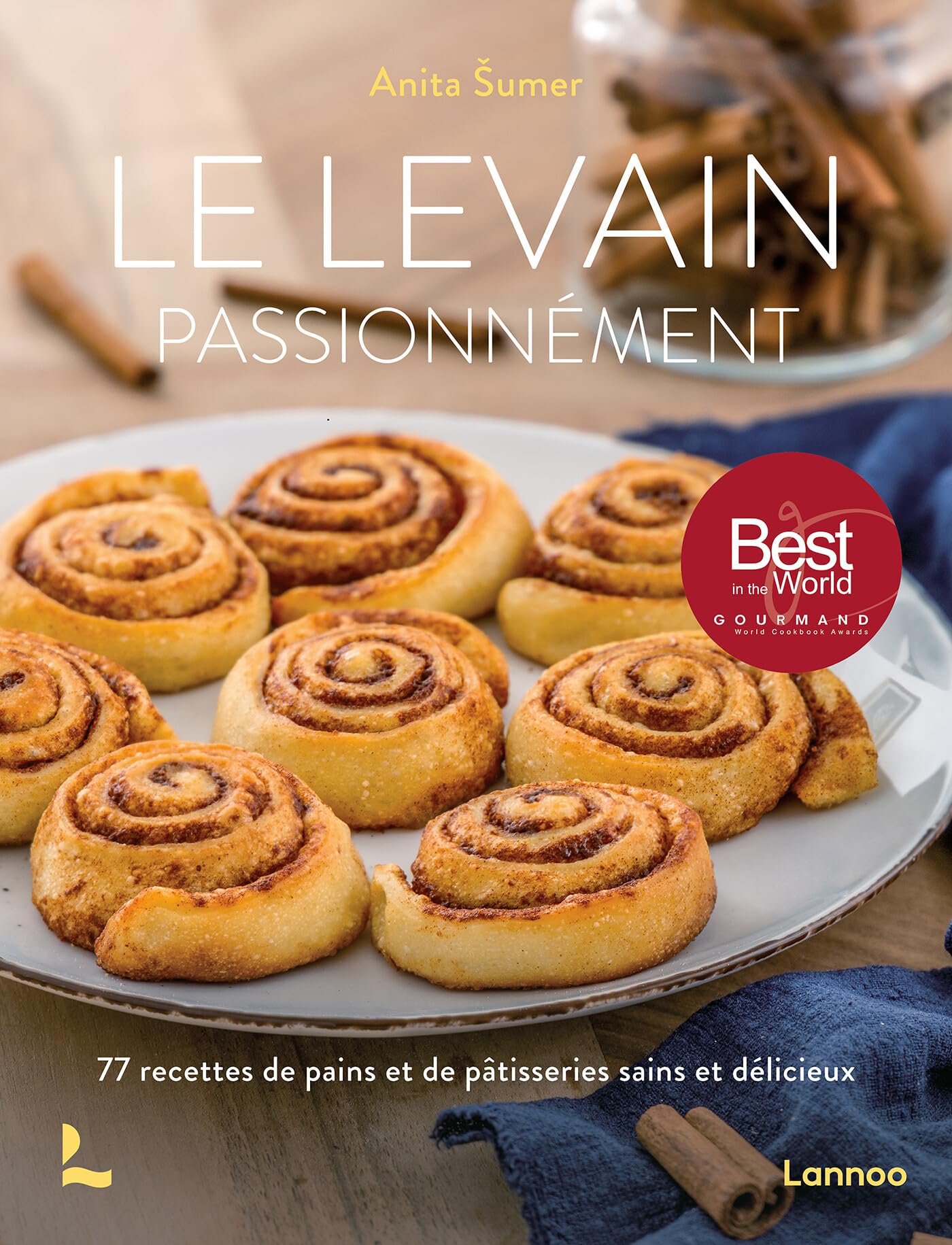 Le levain passionnément: 77 recettes de pains et de pâtisseries sains et délicieux