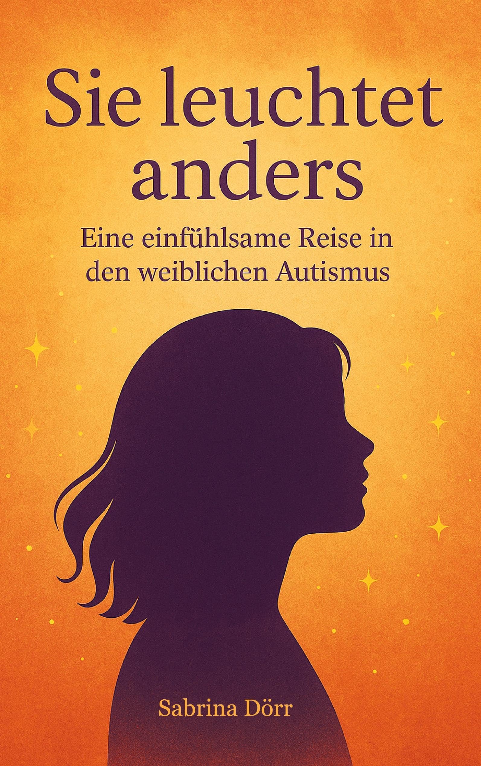 Sie leuchtet anders: Eine einfühlsame Reise in den weiblichen Autismus