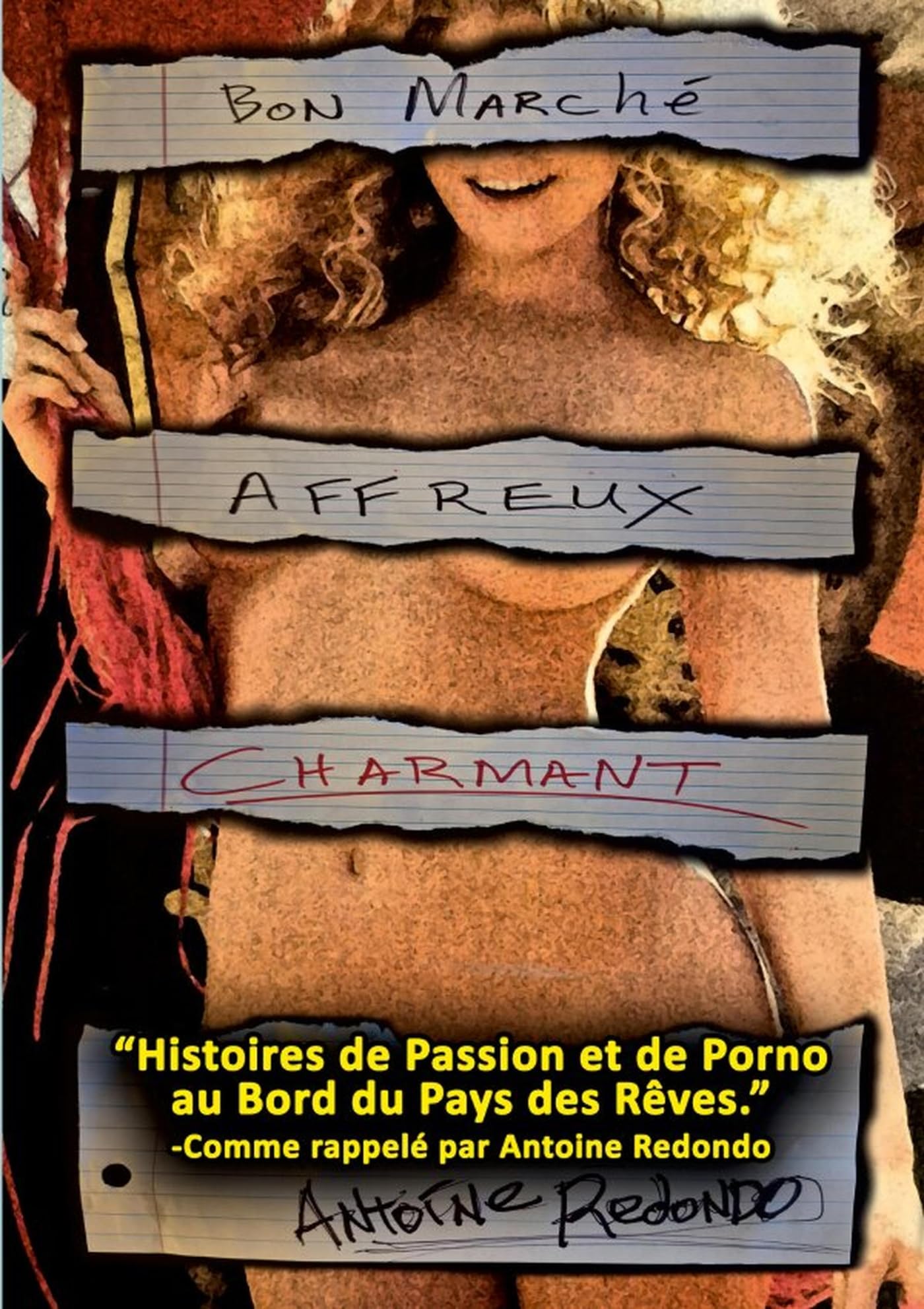 Bon Marché Affreux Charmant!: Histoires de Passion et de Porno À l’orée du Pays des Rêves