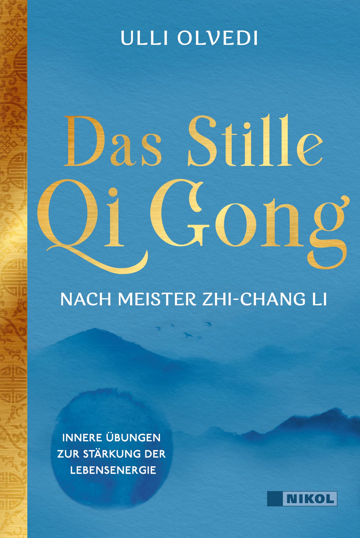 Das Stille Qi Gong nach Meister Zhi-Chang Li: Innere Übungen zur Stärkung der Lebensenergie