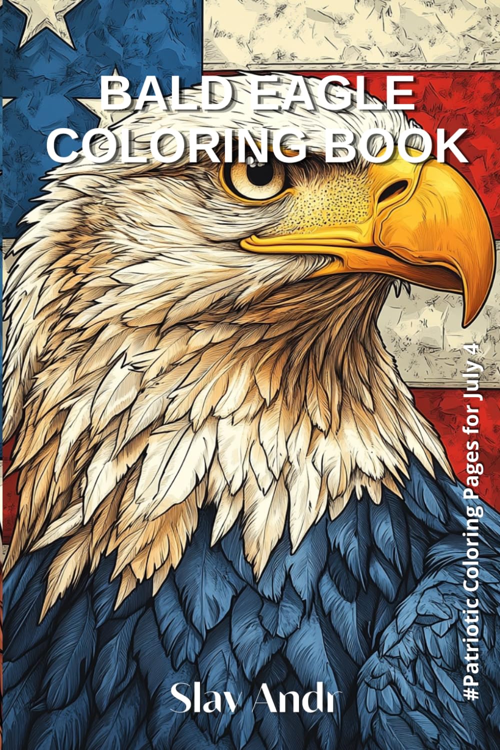 Bald Eagle Coloring Book: American Heritage Collection (American Heritage Coloring Collection)