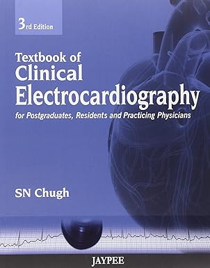 TEXTBOOK OF CLINICAL ELECTROCARDIOGRAPHY FOR POSTGRADUATES,RESIDENTS AND PRACTICING PHYSICIANS