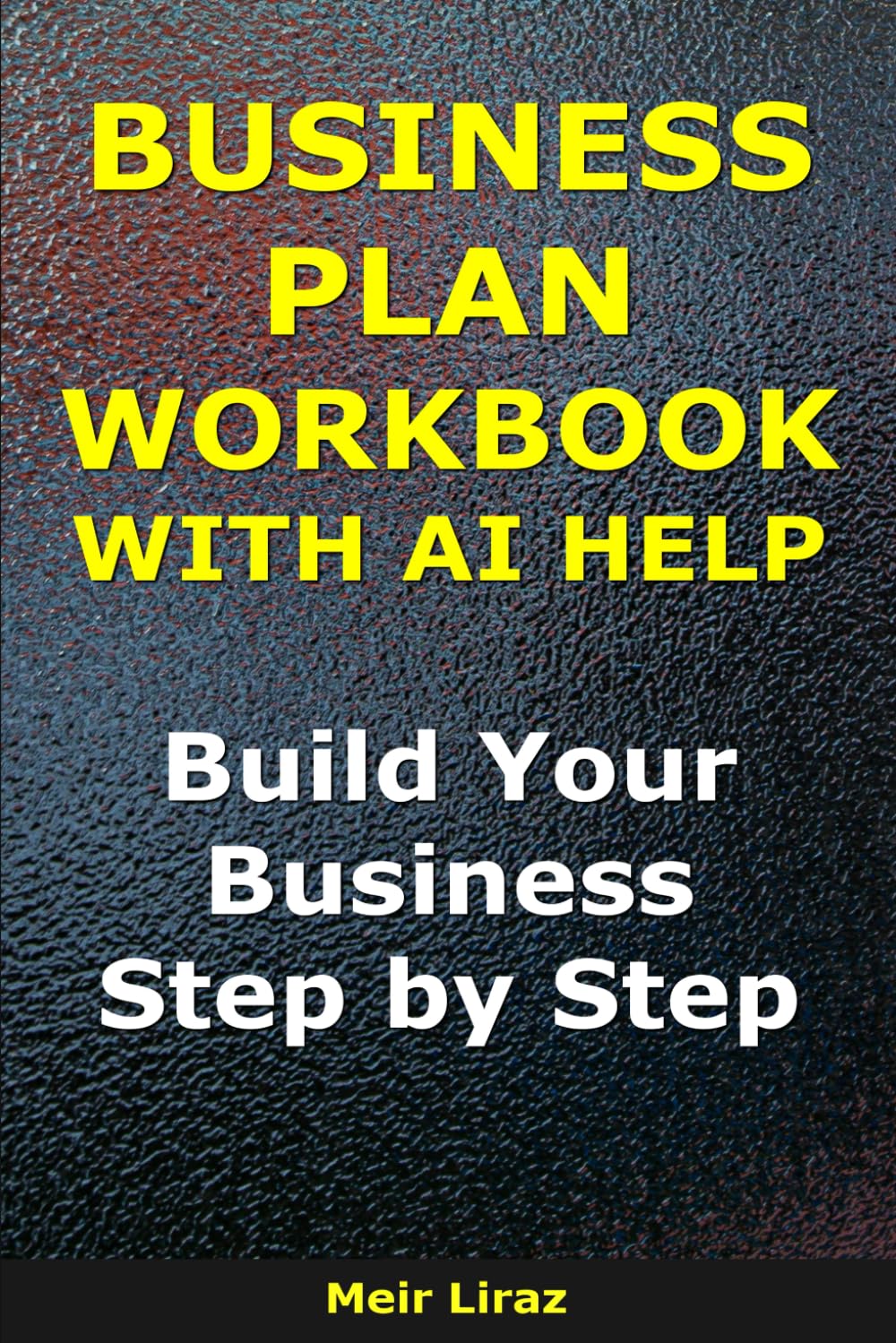 Business Plan Workbook With AI Help: Build Your Business, Step by Step (BizMove)